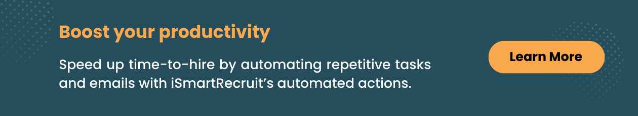 Speed up time-to-hire by automating repetitive tasks and emails with iSmartRecruit’s automated actions. 