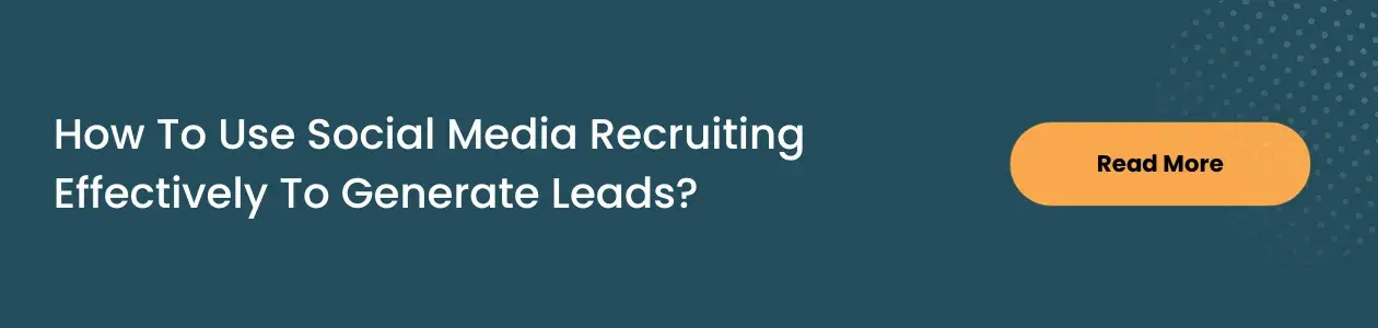 How To Use Social Media Recruiting Effectively To Generate Leads?