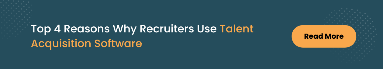 Reasons Why Recruiters Use Talent Acquisition Software