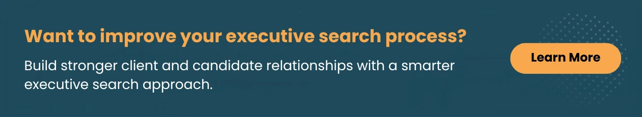 Text on blue background: Improve your executive search process by building stronger client and candidate relationships with a smarter approach. Learn more button.