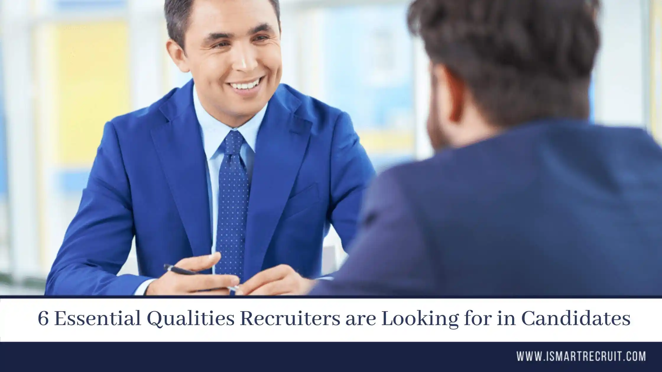 6 Essential Qualities Recruiters are Looking for in Candidates